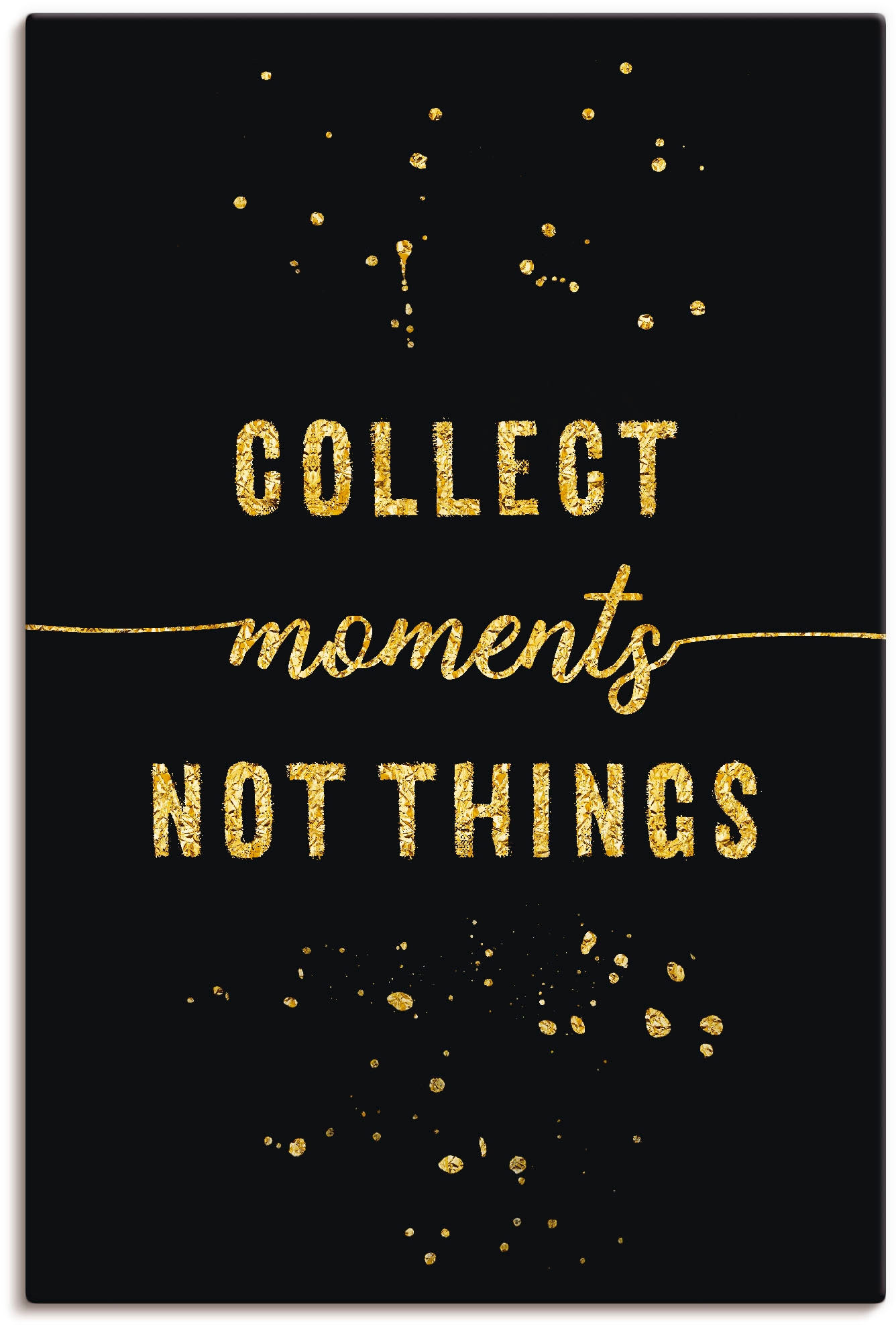 Artland Wandbild »GOLD Sammle Momente, keine Dinge«, Sprüche & Texte, (1 St.), als Leinwandbild, Poster in verschied. Grössen Artland Wandbild »GOLD Sammle Momente, keine Dinge«, Sprüche & Texte, (1 St.), als Leinwandbild, Poster in verschied. Grössen von Artland