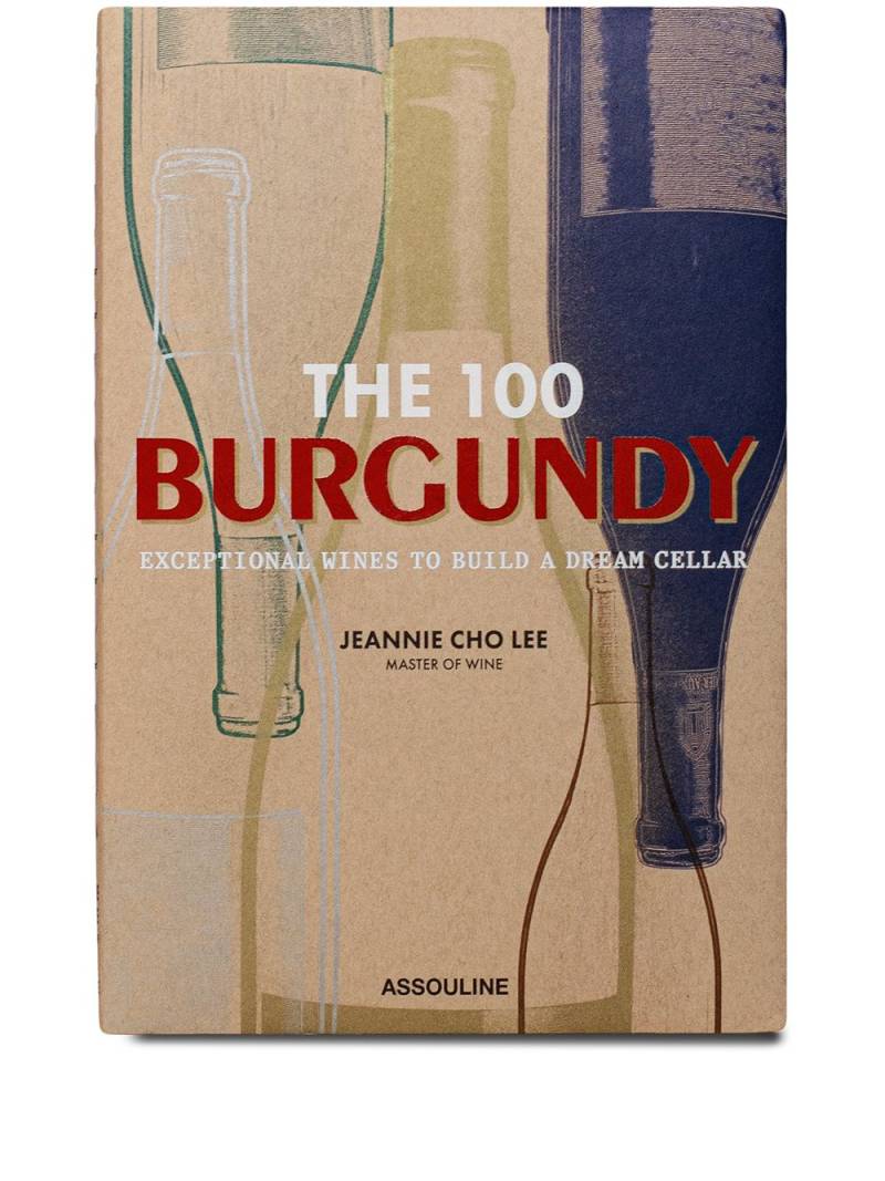 Assouline The 100: Burgundy Exceptional Wines to Build a Dream Cellar - Neutrals von Assouline